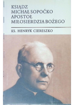 Ksiądz Michał Sopoćko Apostoł Miłosierdzia Bożego