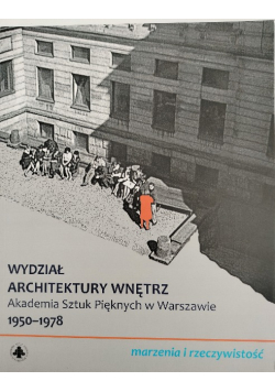 Wydział Architektury Wnętrz, Akademia Sztuk Pięknych w Warszawie 1950-1978 marzenia i rzeczywistość