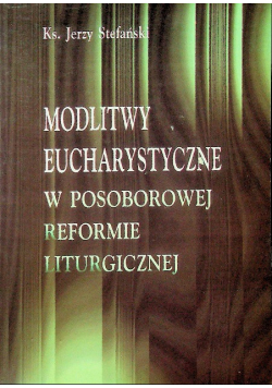 Modlitwy Eucharystyczne w Posoborowej reformie liturgicznej