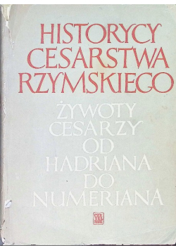 Historycy cesarstwa rzymskiego Żywoty cesarzy od Hadriana do Numeriana