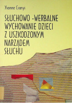 Słuchowo-werbalne wychowanie dzieci z uszkodzonym narządem słuchu