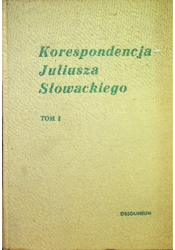 Korespondencja Juliusza Słowackiego Tom I