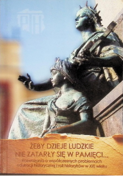 Żeby dzieje ludzkie nie zatarły się w pamięci...