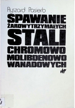 Spawanie żarowytrzymałych stali chromowo molibdenowo wanadowych