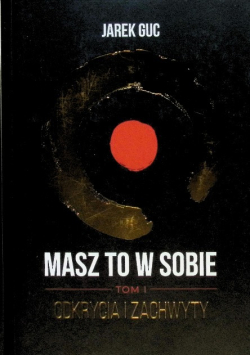 Masz to w sobie odkrycia i zachwyty Tom 1