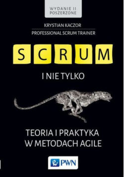 Scrum i nie tylko Teoria i praktyka w metodach Agile