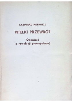 Wielki przewrót Opowieść o rewolucji przemysłowej