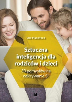 Sztuczna inteligencja dla rodziców i dzieci 30 pomysłów na odkrywanie SI