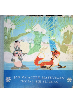 Jak zajączek Mateuszek chciał się ślizgać