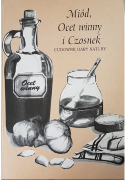 Miód ocet winny i czosnek cudowne dary natury