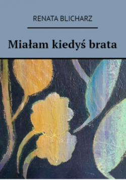 Miałam kiedyś brata