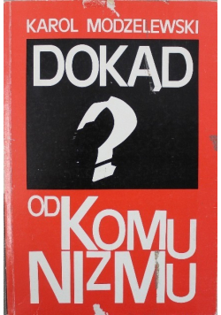 Dokąd od komunizmu?