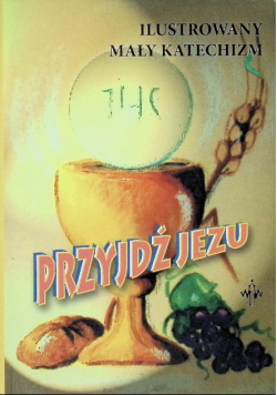 Przyjdź Jezu Ilustrowany Mały Katechizm