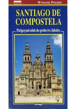 Santiago De Compostela Pielgrzymi szlak do grobu