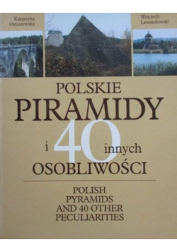 Polskie piramidy i 40 innych osobliwości