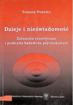 Dzieje i nieświadomość. Założenia teoretyczne i praktyka badawcza psychohistorii