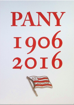 Pany 1906-2016 Jubileusz 110-Lecia Ks Cracovia