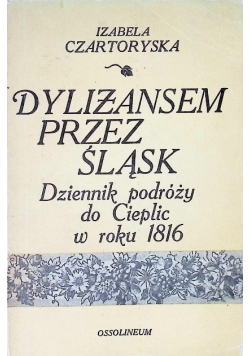 Dylizansem przez Śląsk Dziennik podróży do Cieplic w roku 1816