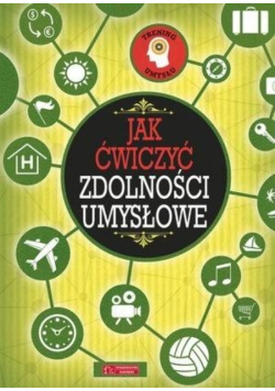 Trening umysłu Jak ćwiczyć zdolności umysłowe