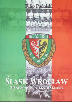 Śląsk Wrocław 30 sezonów ekstraklasy