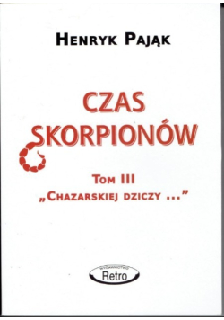 Chazarska dzicz panem świata Tom III Czas skorpionów