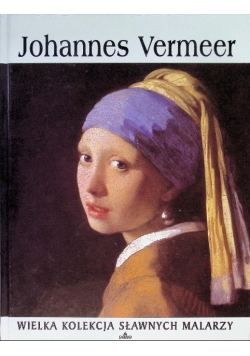 Wielka kolekcja sławnych malarzy Tom 10 Johannes Vermeer