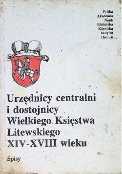 Urzędnicy centralni i dostojnicy Wielkiego Księstwa Litewskiego XIV - XVIII wieku