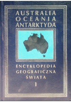 Encyklopedia Geograficzna Świata Tom 1  Australia, Oceania, Antarktyda