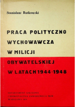 Praca polityczno wychowawcza w milicji obywatelskiej w latach 1944 - 1948