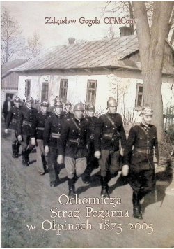 Ochotnicza Straż Pożarna w Ołpinach 1875 - 2005