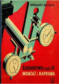 Ślusarstwo Część III Montaż i Naprawa