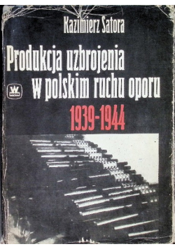 Produkcja uzbrojenia w polskim ruchu oporu 1939 - 1944