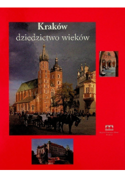 Kraków Dziedzictwo wieków