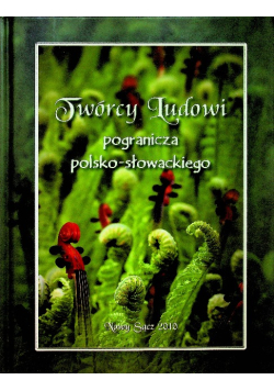 Twórcy ludowi pogranicza polsko słowackiego