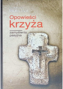 Opowieści Krzyża. Zamyślenia pasyjne