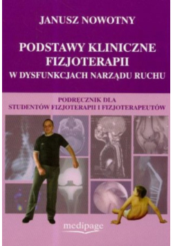 Podstawy kliniczne fizjoterapii w dysfunkcjach narządu ruchu Podręcznik