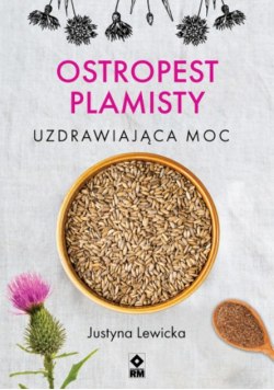 Ostropest plamisty. Uzdrawiająca moc