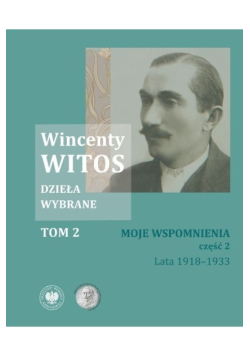 Witos Dzieła wybrane Tom 2 Moje wspomnienia Część 2 Lata 1918 - 1933