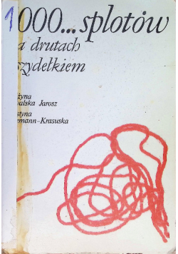 1000 splotów na drutach i szydełkiem