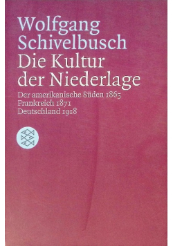 Die Kultur der Niederlage: Der amerikanische Süden 1865 Frankreich 1871 Deutschland 1918 Der amerikanische Süden 1865 - Frankreich 1871 - Deutschland 1918
