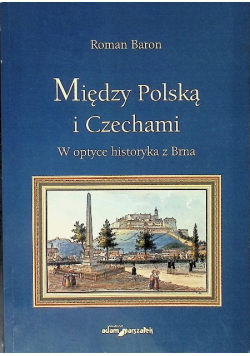 Między Polską i Czechami W optyce historyka z Brna