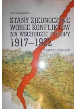 Stany Zjednoczone wobec konfliktów na wschodzie Europy 1917-1922 wybrane problemy