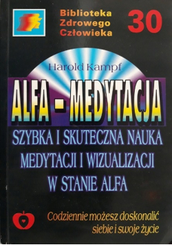Alfa- medytacja. Szybka i skuteczna nauka medytacji i wizualizacji w stanie alfa