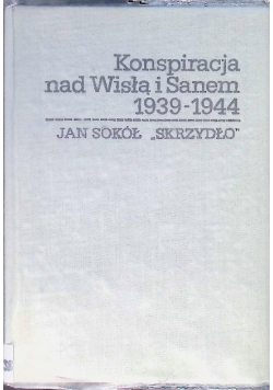 Konspiracja nad Wisłą i Sanem 1939 - 1944