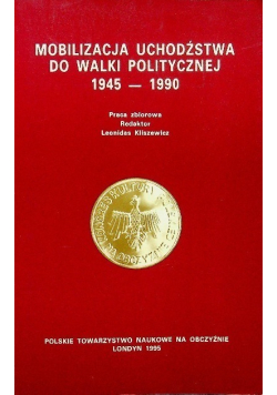 Mobilizacja uchodźstwa do walki politycznej 1945 - 1990