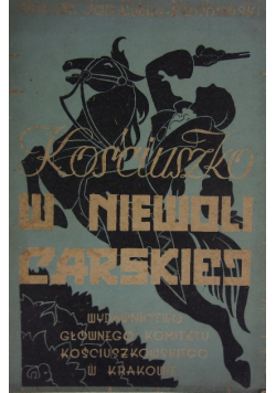 Kościuszko w niewoli carskiej 1947 r.