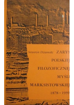 Zarys polskiej filozoficznej myśli marksistowskiej 1878 - 1939