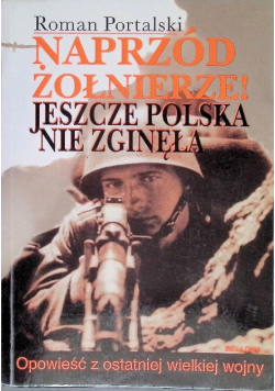 Naprzód Żołnierze jeszcze Polska nie zginęła