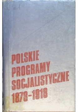 Polskie programy socjalistyczne 1878 - 1918