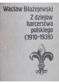 Z dziejów harcerstwa polskiego 1910 - 1939
